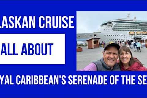 Alaskan Cruise - All About Royal Caribbean's Serenade of the Seas