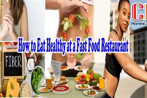 How to Eat Healthy at a Fast Food Restaurant | Picking Out Healthier Fast Food Sides