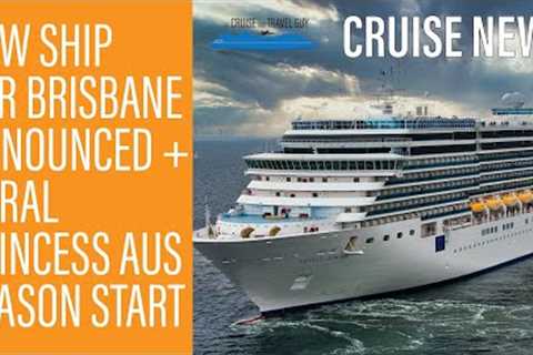 NEWS UPDATE: Costa Cruise Ship for Brisbane, Royal Cancellations, Coral Princess Sailing and more!