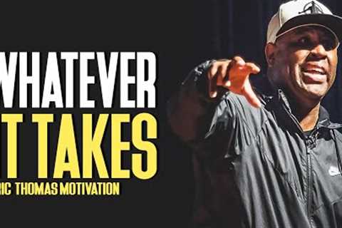 WHATEVER IT TAKES - Eric Thomas Motivational Speech