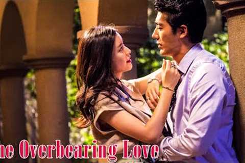 [Full Movie] The Overbearing Love | Sweet Romance Love Story film HD