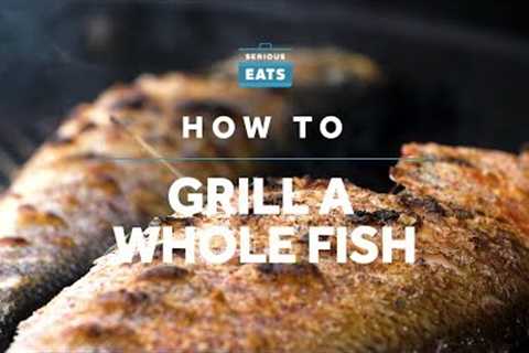 How to Grill a Whole Fish | Grilling Fridays | Serious Eats