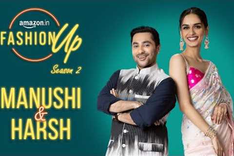 Amazon Fashion Up Season 2 with Manushi Chhillar and Harsh Beniwal