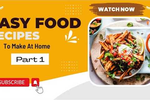 Easy 6 Food Recipes to Make at Home for Entertaining Friends and Family!!