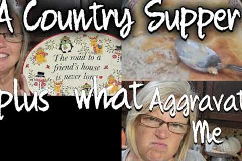 I'M AGGRAVATED! BUT A CHICKEN PIE COUNTRY SUPPER CAN FIX IT!
