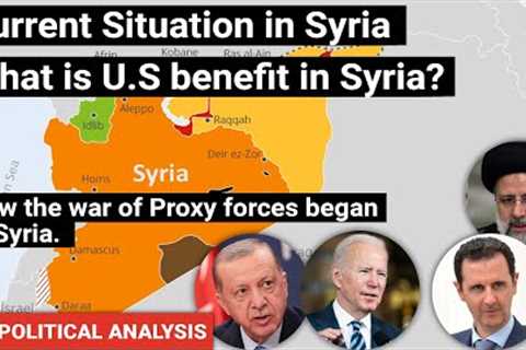 Current situation in Syria | What is U.S benefit in Syria | War of Proxy forces | Geopolitics