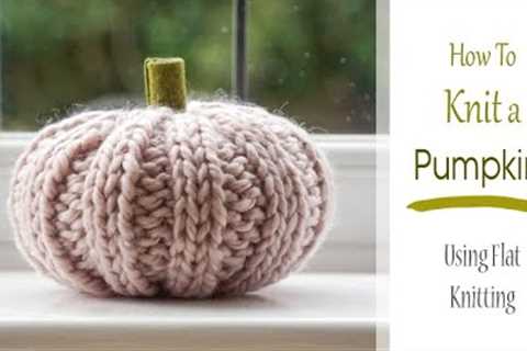 How to KNIT a PUMPKIN ! | Flat Knitting Pattern | Simple Halloween &amp; Fall Project for Beginners