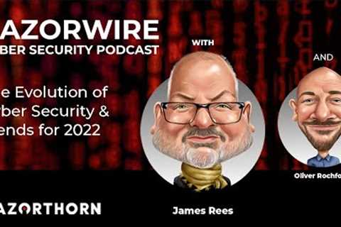 The Evolution Of Cyber Security &amp; Trends To Watch For - Razorwire Podcast