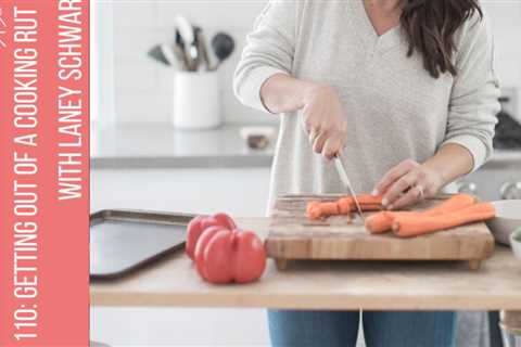 110: How to get out of a cooking rut and meal prep tips with Laney Schwartz