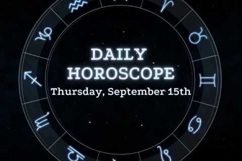 Your Daily Horoscope: September 15, 2022