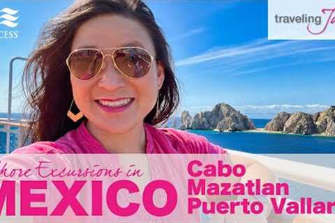 MEXICO: Cruising to Mexico with Princess Cruises - Excursions in Cabo, Mazatlan and Puerto Vallarta