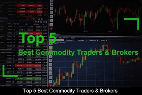 TOP 5 BEST Commodity Traders &amp; Brokers (revealed ) 🔎