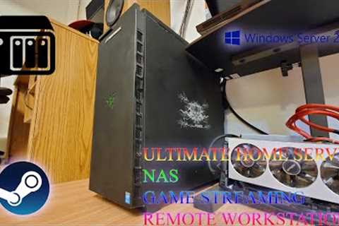 Ultimate Home Server - NAS, Steam Game Streaming, Windows Server 2019