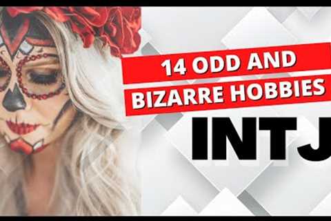 14 Odd and bizarre Hobbies Of INTJ Personality Types