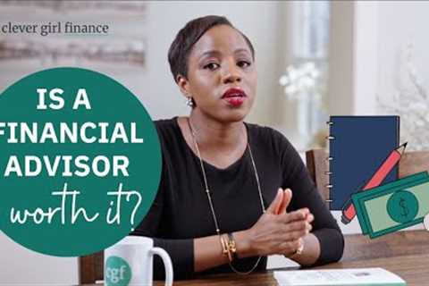 Is A Financial Advisor Worth It? How To Find The Right One! | Clever Girl Finance