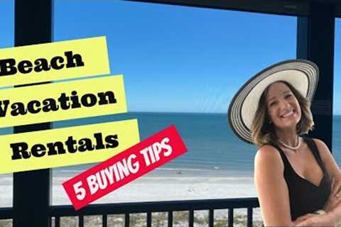 How To Buy A Beach Rental: 5 Buying Tips | Florida Beach Vacation Rental Property