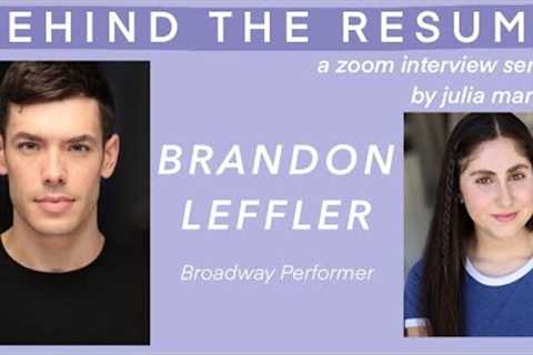 Broadway Dancer BRANDON LEFFLER Gives Advice to Aspiring Performers | Behind the Resume Episode 15