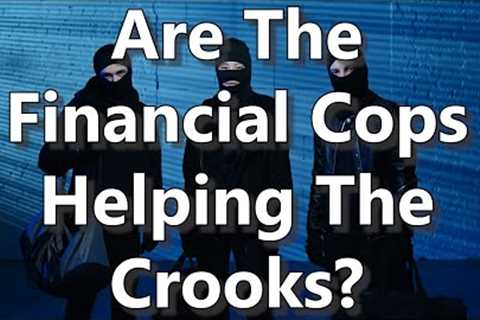Are The Financial Cops Helping The Crooks?