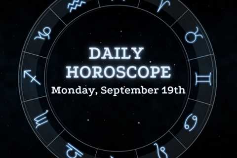 Your Daily Horoscope: September 19, 2022