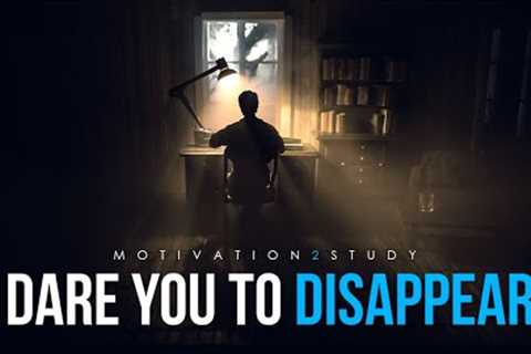I Dare You To Disappear For 6 Months (Study Motivation)