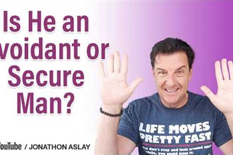 How To Tell If He's An Avoidant or Secure Man?