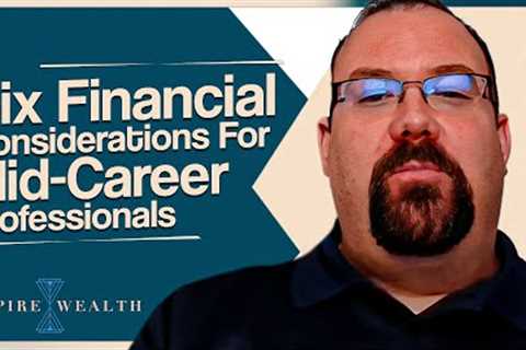 Six Financial Considerations For Mid-Career Professionals