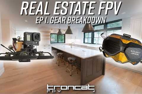 Real Estate FPV - Ep 1. Gear Breakdown