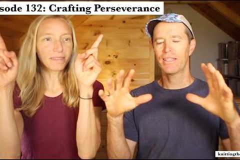 knittingthestash Episode 132: Crafting Perseverance