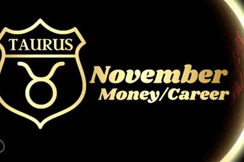 Taurus - Major events are coming - Money/Career - November