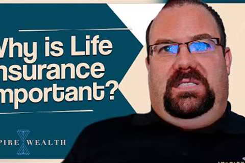 Why Is Life Insurance Important?