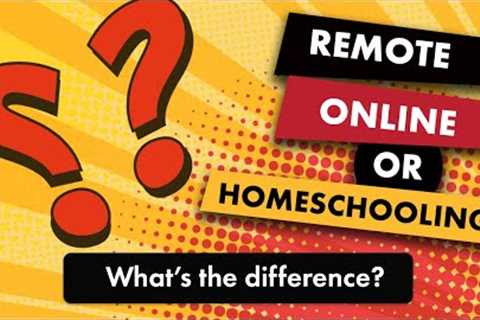 The Difference Between Homeschooling, Online Schools, and Remote Learning