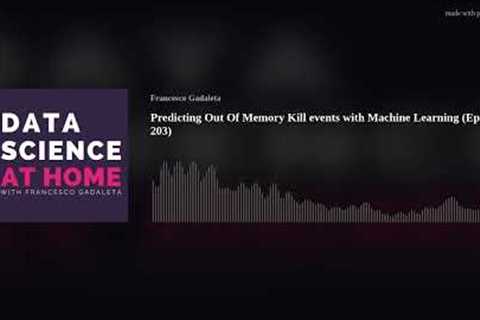 Predicting Out Of Memory Kill events with Machine Learning (Ep. 203)