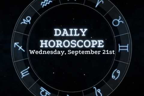 Your Daily Horoscope: September 21, 2022