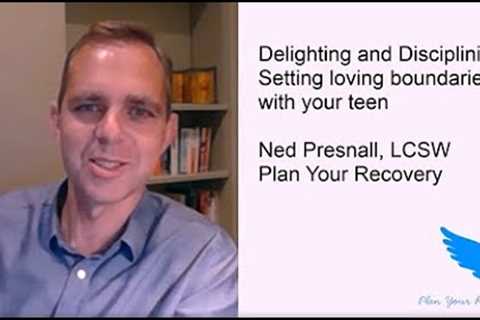 Part 1 - Delighting and Disciplining: How to set loving boundaries with your teen