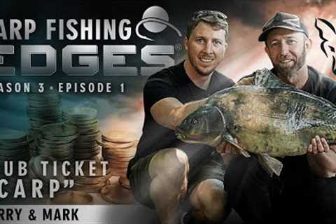 Club Ticket Carp | CARP FISHING EDGES | Season 3 - Episode 1