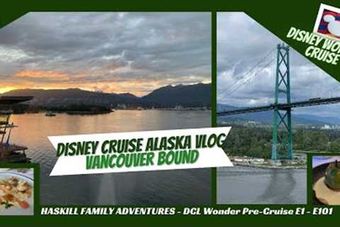 DISNEY WONDER ALASKA CRUISE Day 1 - Vancouver Pre-Cruise Trip / Coast Coal Hotel / Five Sails Dining