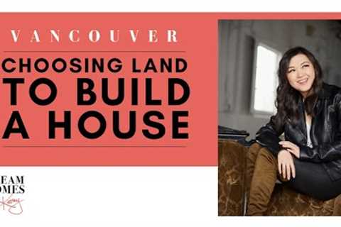 Buying Land To Build A House VANCOUVER // Custom Home Building Process