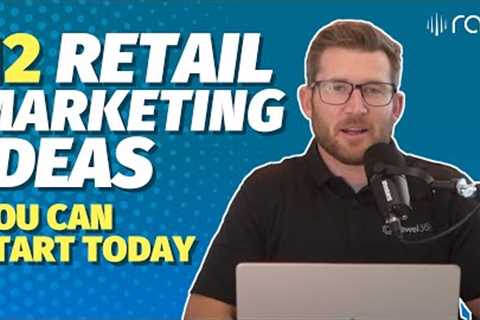 12 Retail Marketing Ideas You Can Start Today