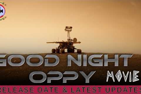 Good Night Oppy Movie Release Date &amp; Latest Updates - Premiere Next