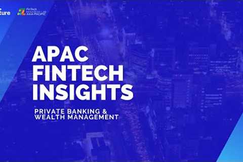 APAC FinTech Insights - Private Banking &amp; Wealth Management
