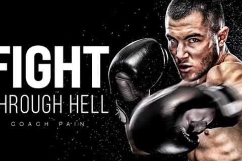 FIGHT THROUGH HELL - Best Motivational Speech Compilation (Featuring Coach Pain)