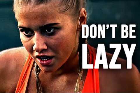 DON'T BE LAZY - Motivational Speech