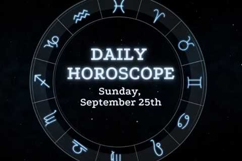 Your Daily Horoscope: September 25, 2022
