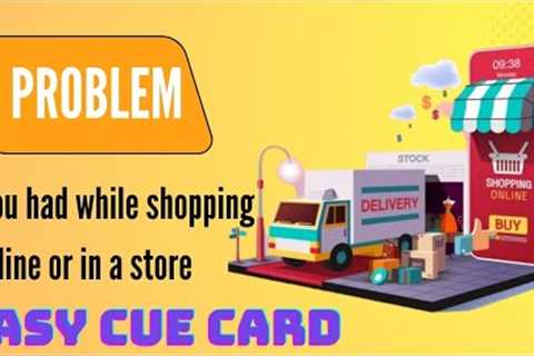 Describe a Problem You had while Shopping Online or in a Store cue card - recent cue cards