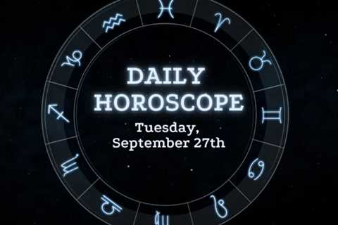 Your Daily Horoscope: September 27, 2022