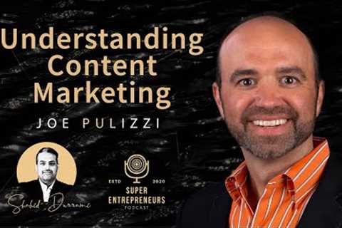 Understanding Content Marketing with Joe Pulizzi #superentrepreneurs #shahiddurrani