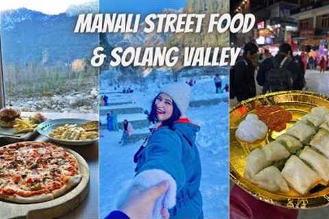 Manali Vlog (Part 2) | Street Food, Solang Valley, Cafe 1947, Where I Stayed In Manali