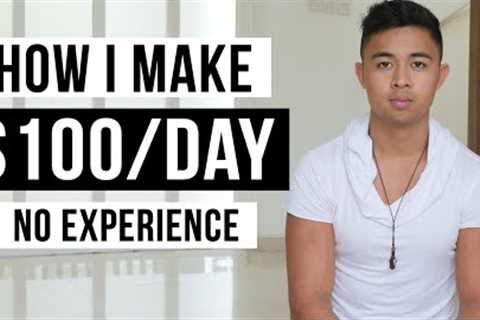How To Make $100 Per Day With No Experience (Make Money Online)