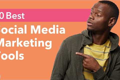 10 Social Media Marketing Tools to Step Up Your Game