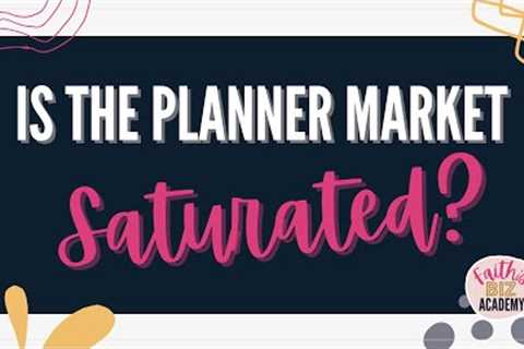 Is The Planner Market Saturated? (Can you make money selling planners?)
